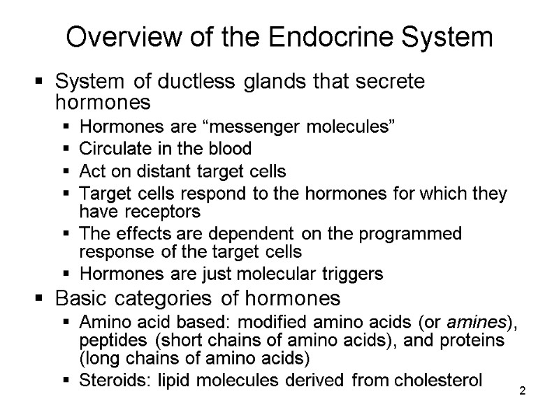 2 Overview of the Endocrine System System of ductless glands that secrete hormones Hormones